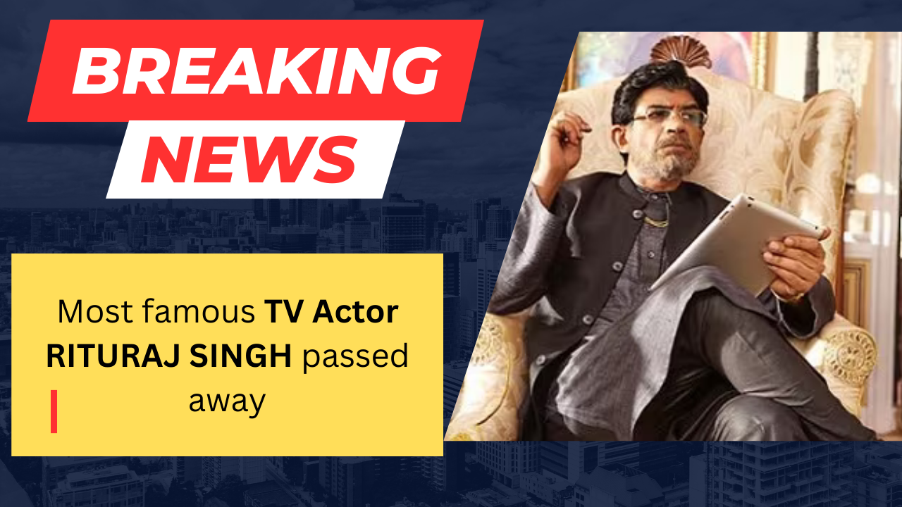 TV Actor Rituraj Dead:अनुपमा’ एक्टर ऋतुराज सिंह का 59 की उम्र में निधन,